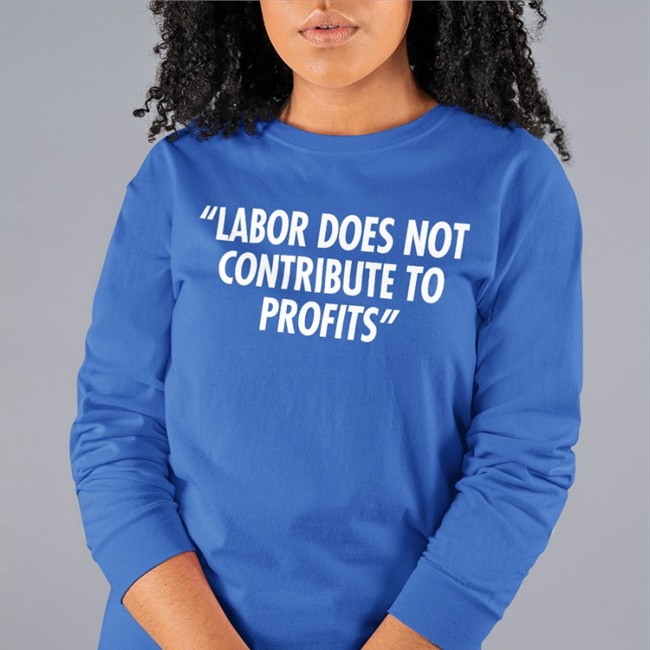 Labor Does Not Contribute To Profits Tee Railroads 2022