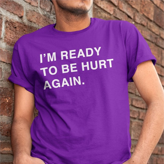 I'm Ready To Be Hurt Again Sweatshirt