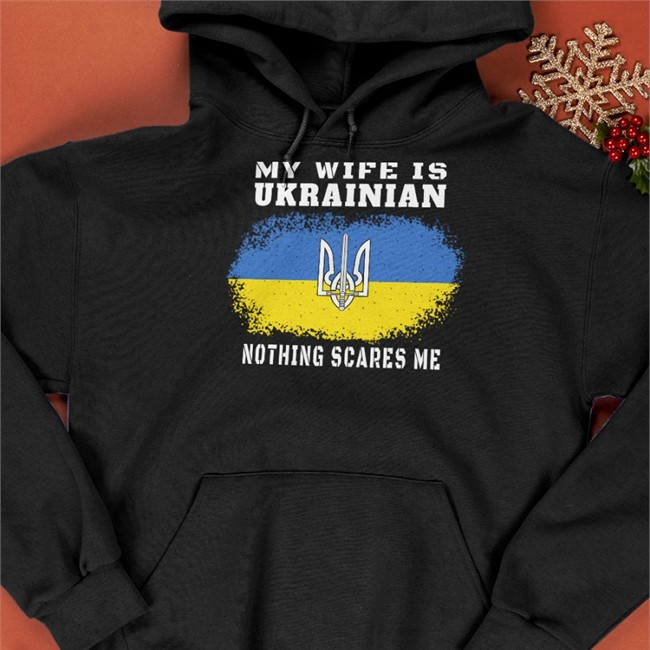 My Wife Is Ukrainian Nothing Scares Me Ukraine Flag Hoodies