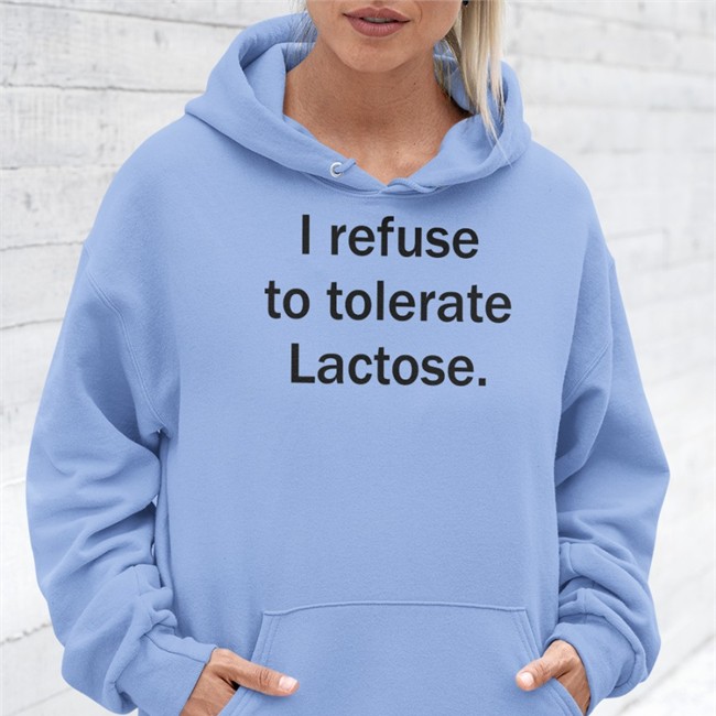 I Refuse To Tolerate Lactose Tee Shirt Shirts That Go Hard