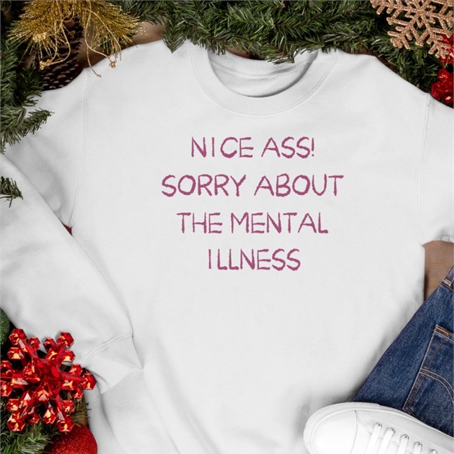 Nice Ass Sorry About The Mental Illness Hoodie Shirtsthtgohard Funny Nice Ass Sorry About The Mental Illness Shirt Shirtsthtgohard