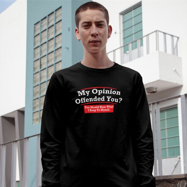 My Opinion Offended You You Should Hear What I Keep To Myself Long Sleeve Tee Shirt Dearauntcrabby Black