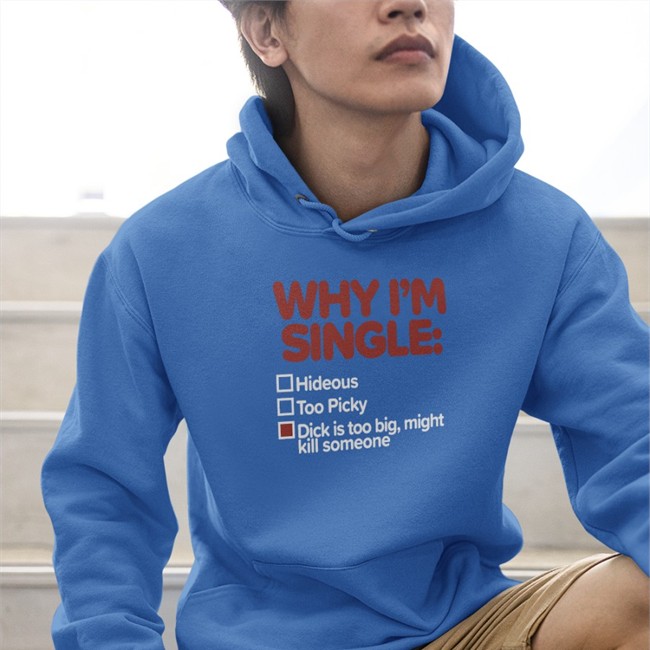 Shirts That Go Hard Why I'm Single Hideous Too Picky Dick Is Too Big Might Kill Someone Crewneck Sweatshirt Blue