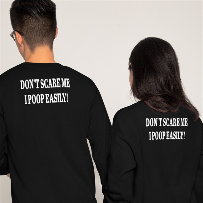 Shirts That Go Hard Don't Scare Me I Poop Easily T Shirt