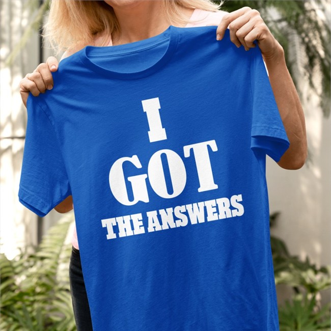 I Got The Answers Tee Shirt