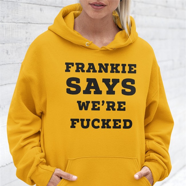 Frankie Says We're Fucked Shirt Frankie Says We're Fucked Hoodie