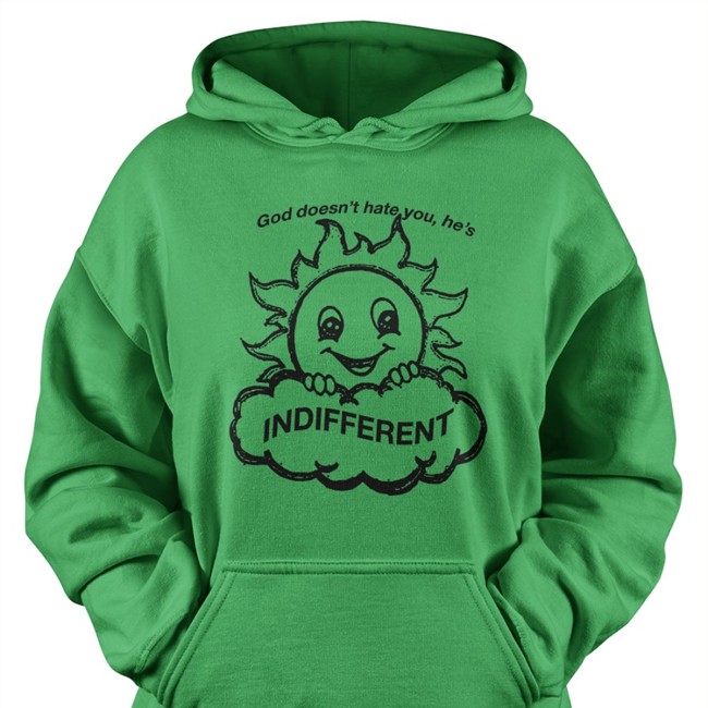 Shirts That Go Hard God Doesn’T Hat You He’S Indifferent Shirt Shirtsthtgohard