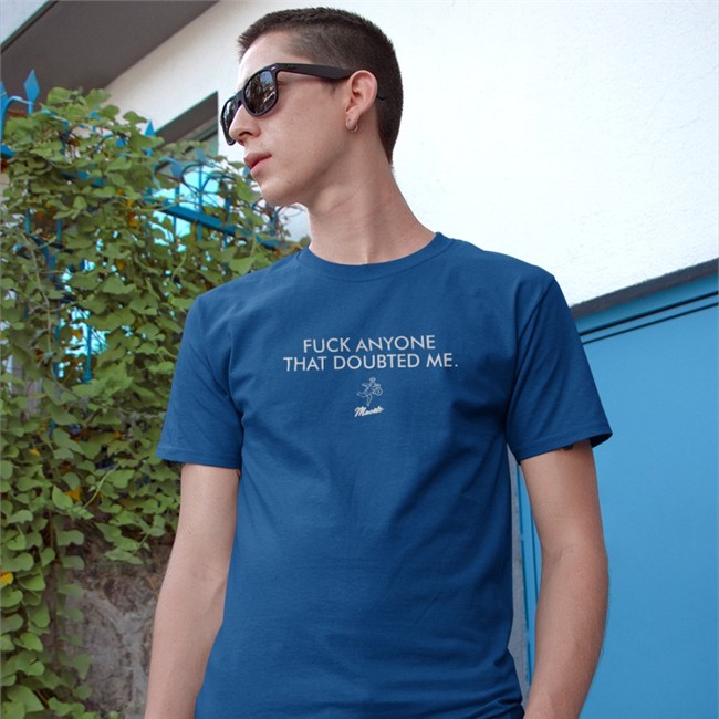 Fuck Anyone That Doubted Me Tee Shirt