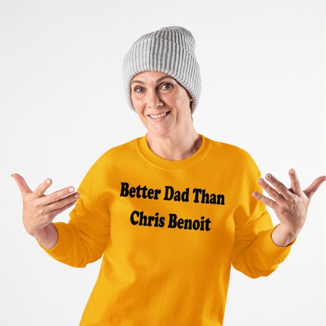 White Just Talk Wrestling Better Dad Than Chris Benoit Hooded Sweatshirt WWECastle Better Dad Than Chris Benoit Shirts