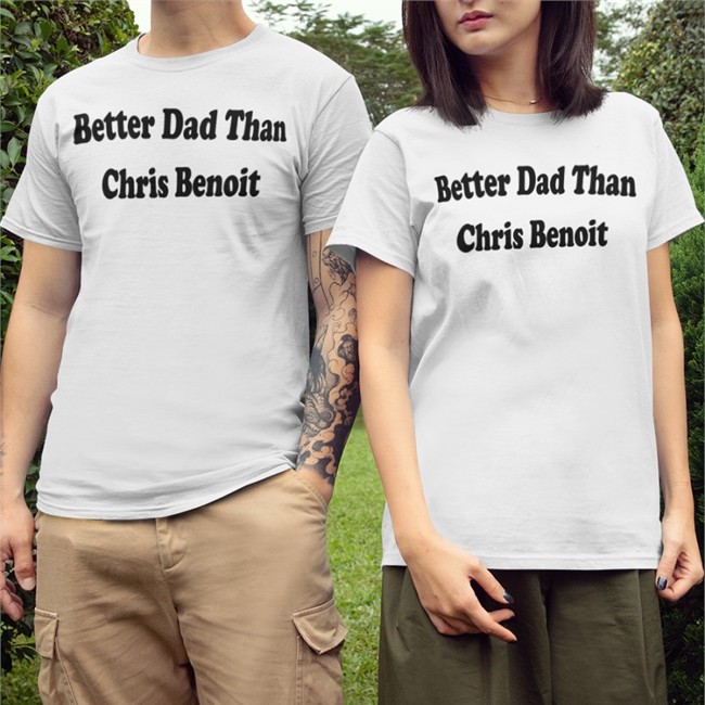 Better Dad Than Chris Benoit Shirt White