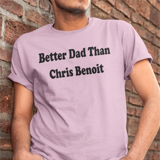 White Just Talk Wrestling Better Dad Than Chris Benoit Hooded Sweatshirt WWECastle Better Dad Than Chris Benoit Shirt