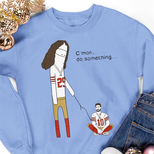 C'mon Do Something Shirt Jimmy Garoppolo Rita Oak Jimmy Garoppolo C'mon Do Something Sweatshirts Rita Oak