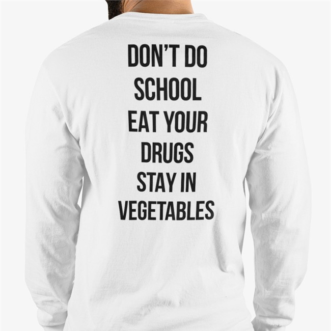 Don't Do School Eat Your Drugs Stay In Vegetables Hoodie