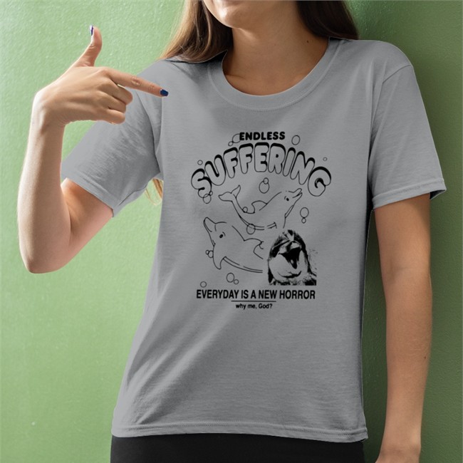 Endless Suffering Everyday Is A New Horror Shirt Shirts That Go Hard
