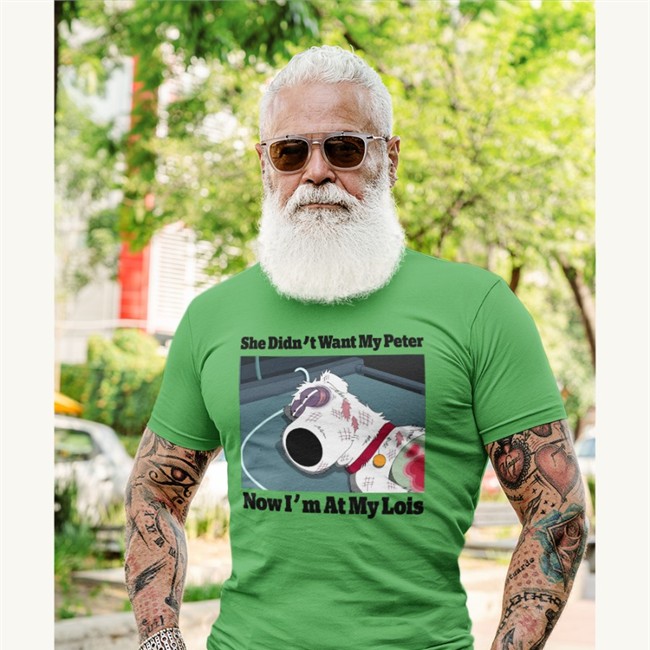 She Didn't Want My Peter Now I'm At My Lois Tees