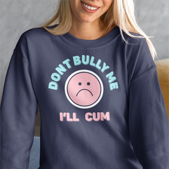 Don't Bully Me I'll Cum Shirt Stanzi Don't Bully Me I'll Cum Long Sleeve T Shirt Stanzi Stanzipotenza