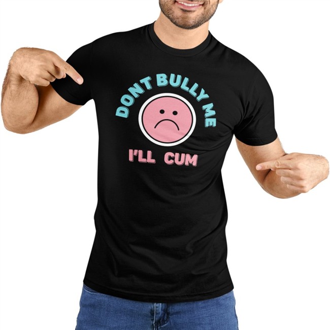 Dont Bully Me I'll Cum Hoodie Stanzipotenza Stanzi