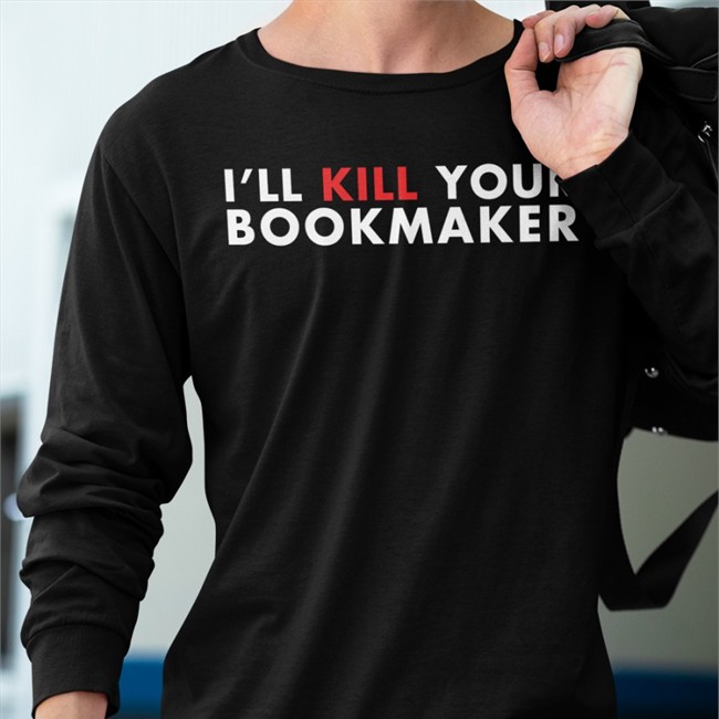 I'll Kill Your Bookmaker T Shirts Stu Feiner I'll Kill Your Bookmaker Sweatshirt Stu Feiner