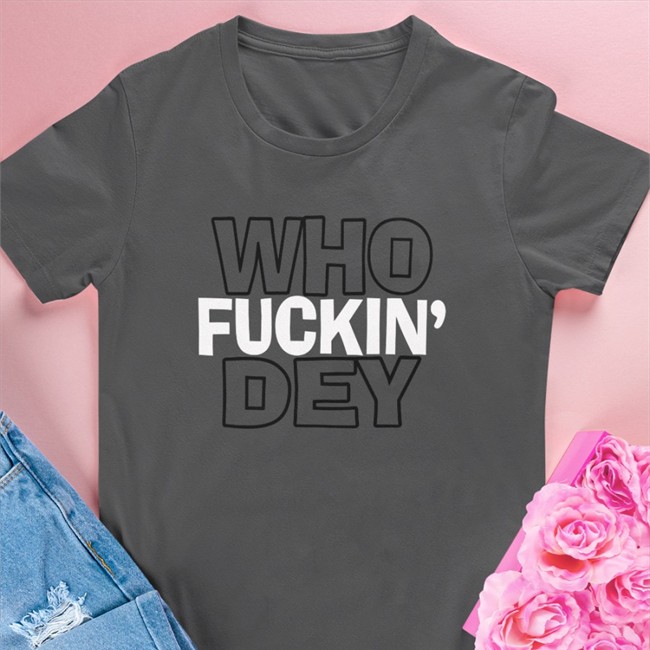 Who Fuckin Dey T Shirt Who Fuckin Dey Shirts