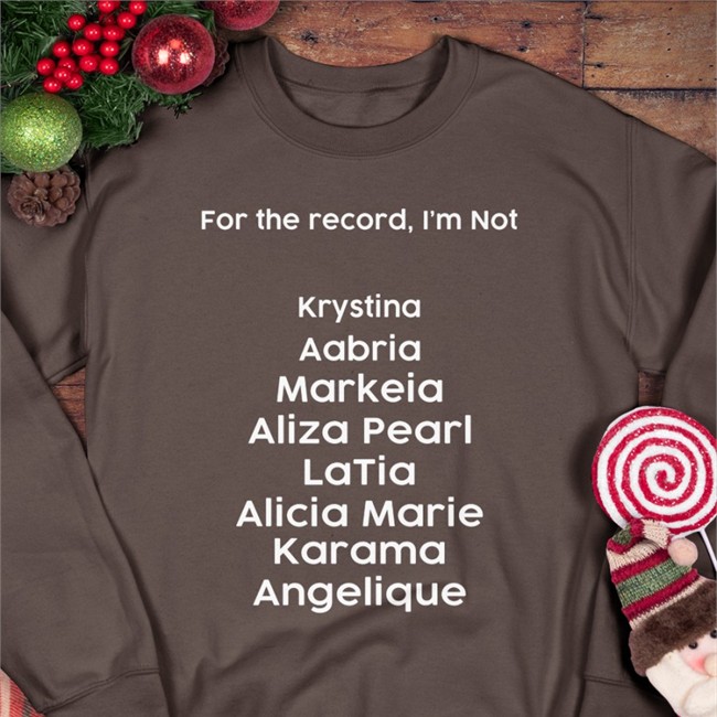 For The Record I'm Not Krystina Aabria Markeia Aliza Pearl Latia Alicia Marie Karama Angelique Crewneck Sweatshirt Markeiamccarty
