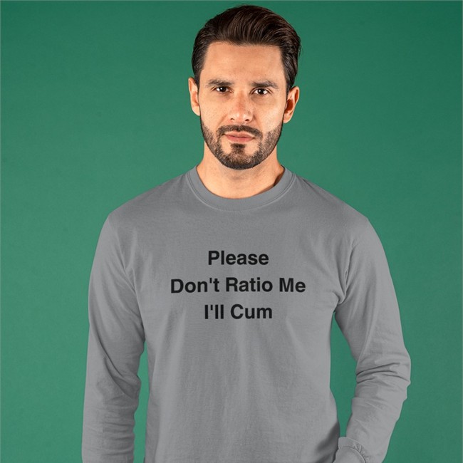 Please Don't Ratio Me I'll Cum Sweatshirt The Good Shirts Merch