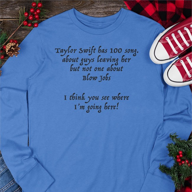 Taylor Swift Has 100 Song Shirt White Taylor Swift Has 100 Song About Guys Leaving Her But Not One About Blow Shirt