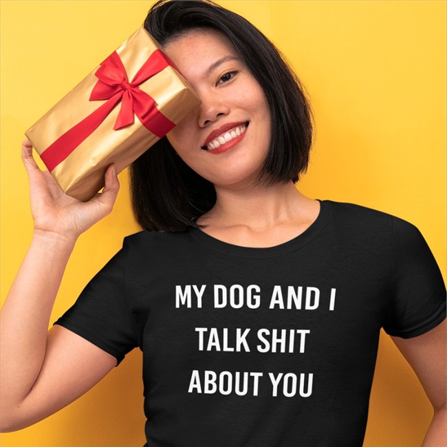 Shirts That Go Hard My Dog And I Talk Shit About You Shirt Shirtsthtgohard My Dog And I Talk Shit About You Shirts