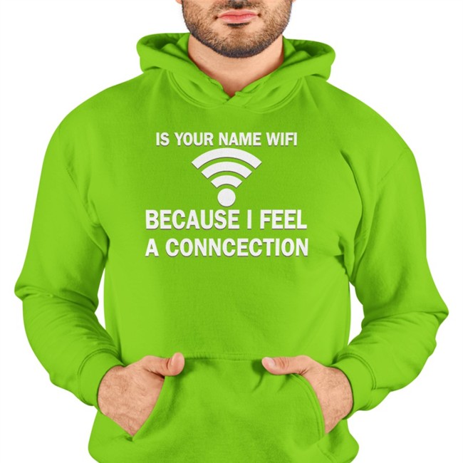 It Your Name Wifi Because I Feel A Conncection T-Shirt