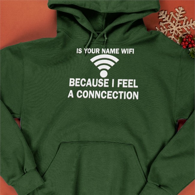 It Your Name Wifi Because I Feel A Conncection T-Shirt