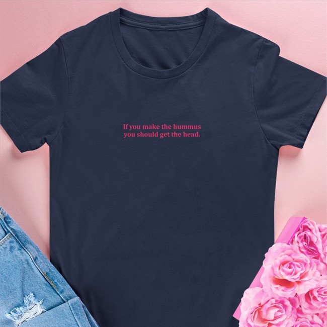 Shirts That Go Hard If You Make Hummus You Should Get The Head Limited Offical Shirts Shirtsthtgohard