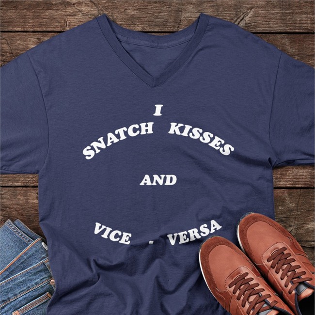Shirts That Go Hard Shirtsthtgohard I Snatch Kisses And Vice Versa Shirt
