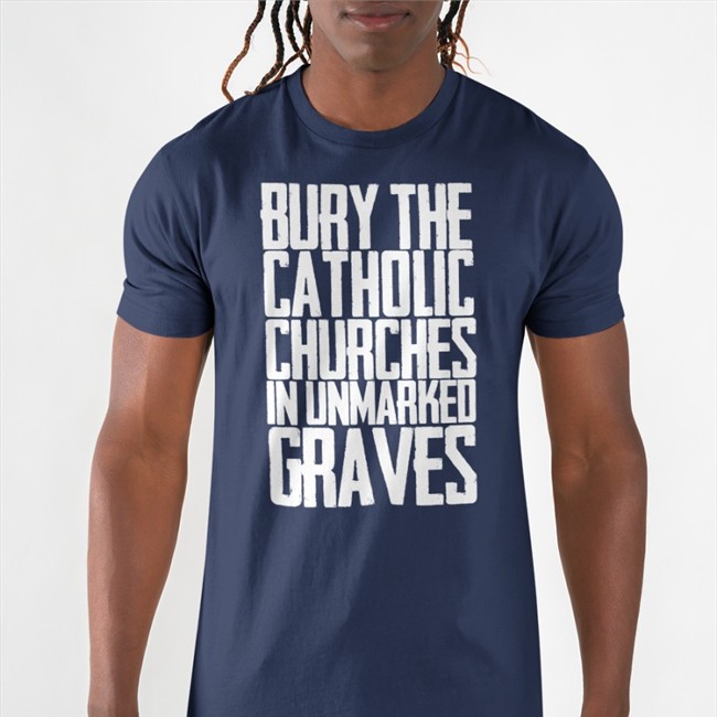 Bury The Catholic Churches In Unmarked Graves Shirt Indigenous Americanindian8