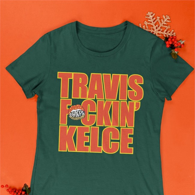 Travis Kelce Travis Fckin' Kelce T Shirt Chiefskingdom Travis Kelce Travis Fckin' Kelce T Shirt Chiefskingdom