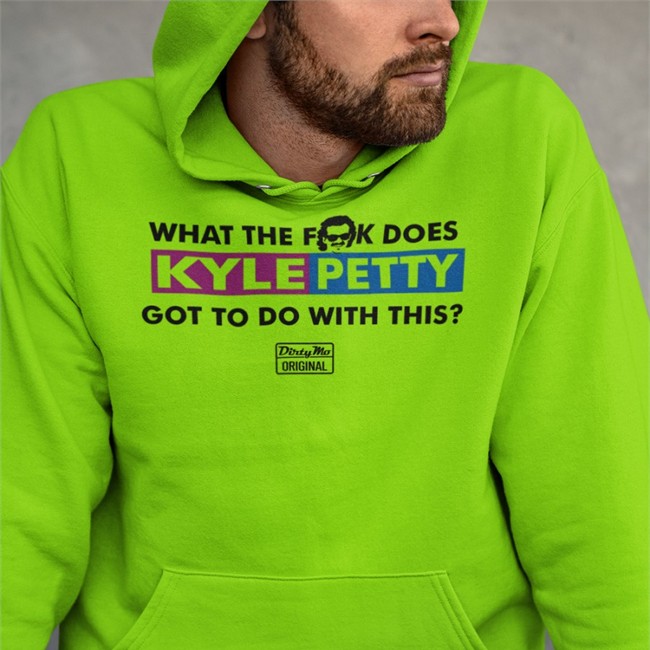 The Dale Jr Foundation Merchandise Store Kyle Petty What The Fuck Does Kyle Petty Got To Do With This Dirty Mo Original Long Sleeve Tee S1apsh0es