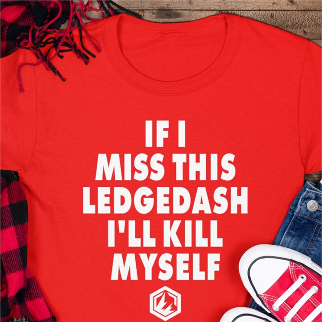 If I Miss This Ledgedash I'll Kill Myself Tank Top