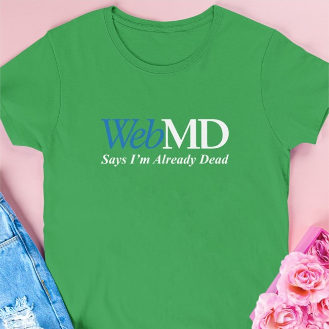 WebMD Says I'm Already Dead Sweatshirt