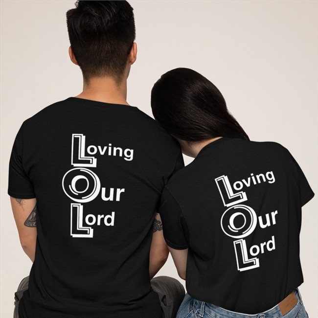 Shirts That Go Hard Lol Loving Our Lord Shirt 2022 Shirtsthtgohard