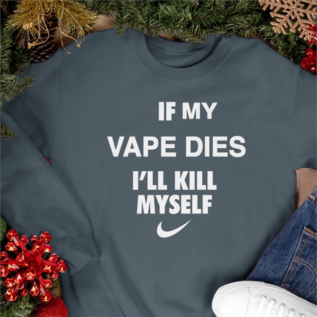 Cladee If My Vape Dies I'll Kill Myself New Shirt Hanfjob