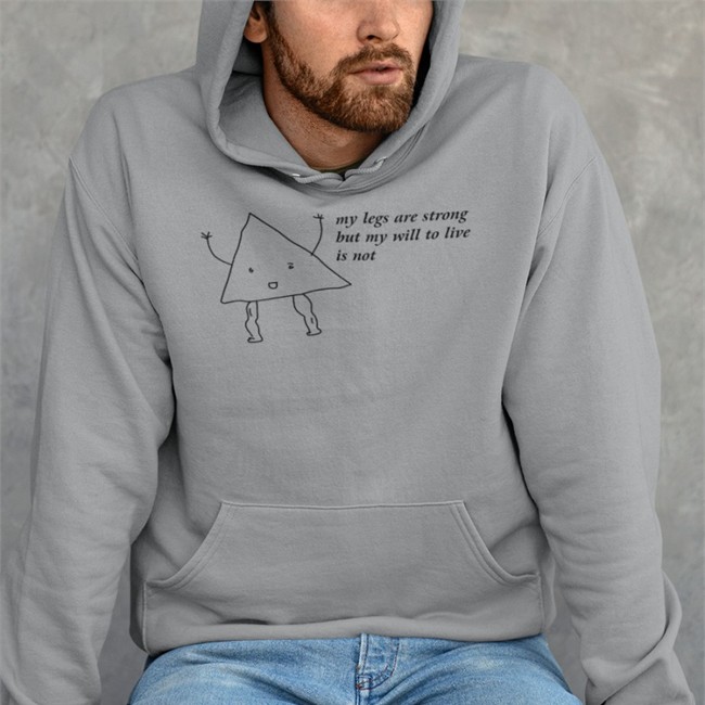 My Legs Are Strong But My Will To Live Is Not Tee Shirt Shirts That Go Hard