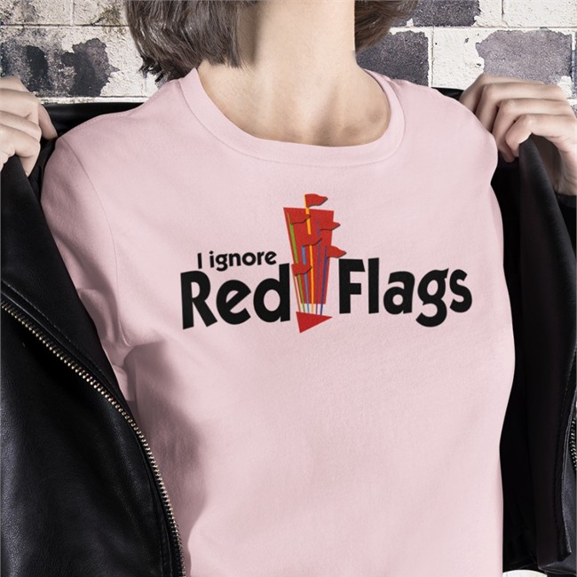 Shirts That Go Hard I Ignore Red Flags Tees Shirtsthtgohard Hot Shirts That Go Hard I Ignore Red Flags Shirt Shirtsthtgohard