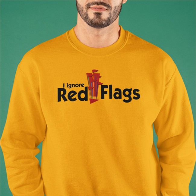 Shirts That Go Hard I Ignore Red Flags Tees Shirtsthtgohard New Shirts That Go Hard I Ignore Red Flags Shirt Shirtsthtgohard