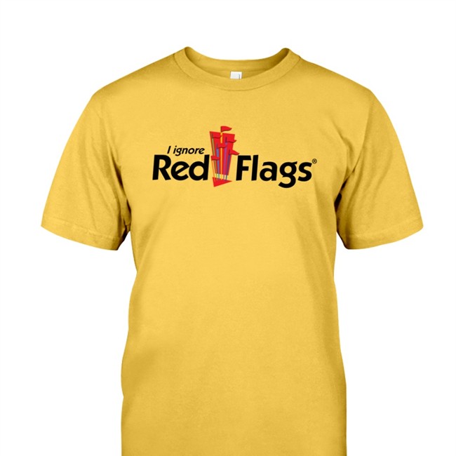 Shirts That Go Hard I Ignore Red Flags T Shirt Sleep Boy's Underground Warehouse Merch