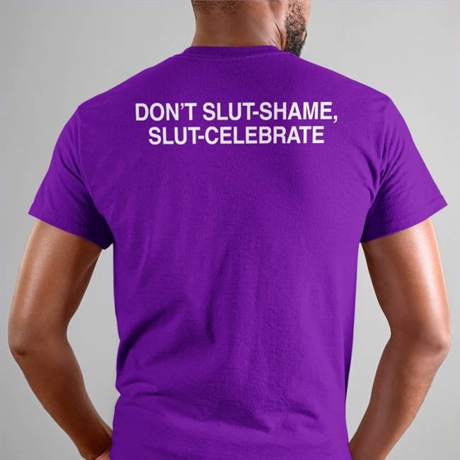 Don't Slut Shame Slut Celebrate Shirt Shirts That Go Hard Don't Slut Shame Slut Celebrate Long Sleeve T Shirt