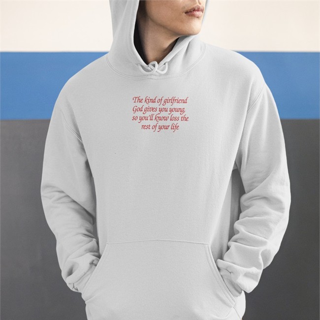 The Kind Of Girlfriend Shirt Shirts That Go Hard Shirts That Go Hard The Kind Of Girlfriend God Gives You Young So You'll Know Loss The Rest Of Your Life Crewneck Sweatshirt Shirtsthtgohard