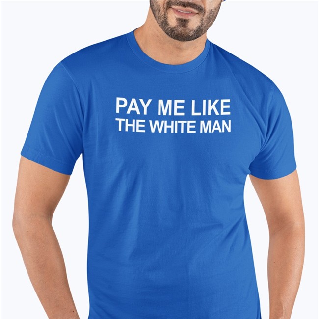 Pay Me Like The White Man Tee Angela Sterritt Pay Me Like The White Man Long Sleeve