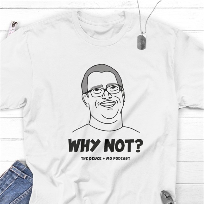 Deuce & Mo Merch Why Not Long Sleeve Shirt The Deuce Mo Podcast