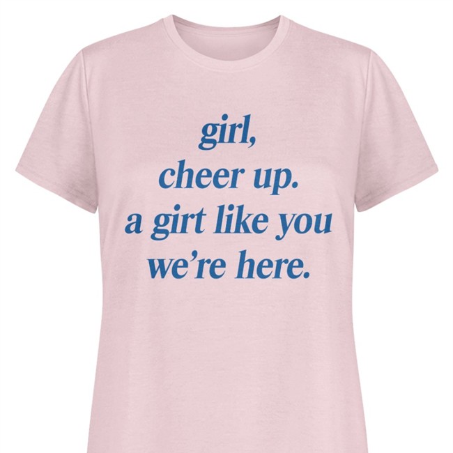 Girl Cheer Up A Girl Like You We're Here T-Shirt