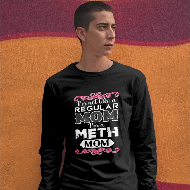 The Good Shirts Merch I'm Not Like A Regular Mom I'm A Meth Mom Hoodie Shirts That Go Hard