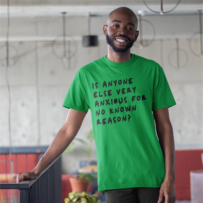 Is Anyone Else Very Anxious For No Known Reason Shirts