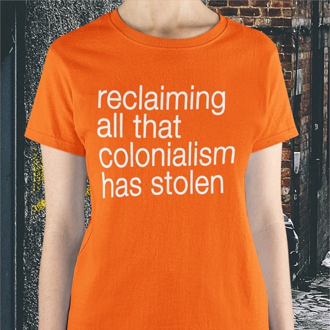 Canaitch Reclaiming All That Colonialism Stolen Shirt Shotheekwe